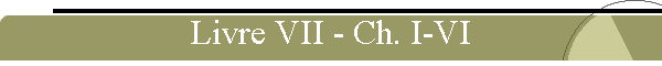 Livre VII - Ch. I-VI