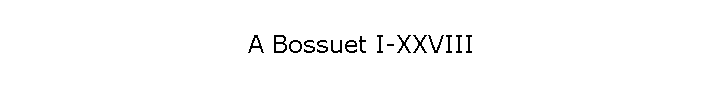 A Bossuet I-XXVIII